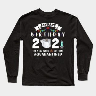 January Birthday 2021 The Year When Got Real Quarantined Long Sleeve T-Shirt